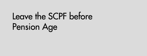 Leave the SCPF before Pension Age