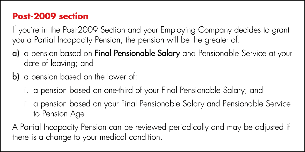 Post 2009 section If you’re in the Post 2009 Section and your Employing Company decides to grant you a Partial Incapa...