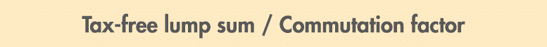 Tax free lump sum / Commutation factor 