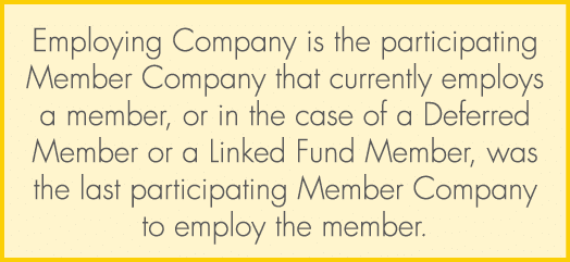 Employing Company is the participating Member Company that currently employs a member, or in the case of a Deferred M...