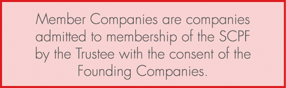 Member Companies are companies admitted to membership of the SCPF by the Trustee with the consent of the Founding Com...
