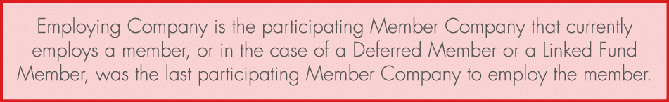 Employing Company is the participating Member Company that currently employs a member, or in the case of a Deferred M...