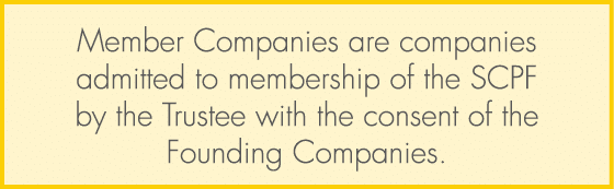 Member Companies are companies admitted to membership of the SCPF by the Trustee with the consent of the Founding Com...