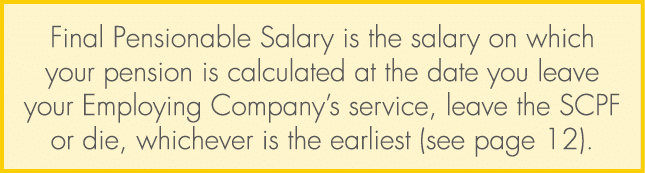 Final Pensionable Salary is the salary on which your pension is calculated at the date you leave your Employing Compa...