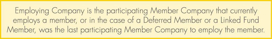 Employing Company is the participating Member Company that currently employs a member, or in the case of a Deferred M...