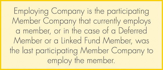 Employing Company is the participating Member Company that currently employs a member, or in the case of a Deferred M...